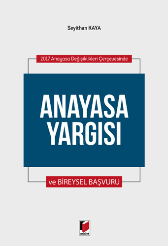 2017 Anayasa Değişiklikleri Çerçevesinde Anayasa Yargısı ve Bireysel Başvuru