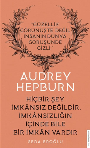 Audrey Hepburn - Hiçbir Şey İmkansız Değildir İmkansızlığın İçinde Bile İmkan Vardır Audrey Hepburn - Hiçbir Şey İmkansız Değildir İmkansızlığın İçinde Bile İmkan Vardır