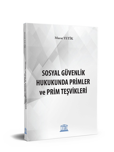 Sosyal Güvenlik Hukukunda Primler ve Prim Teşvikleri