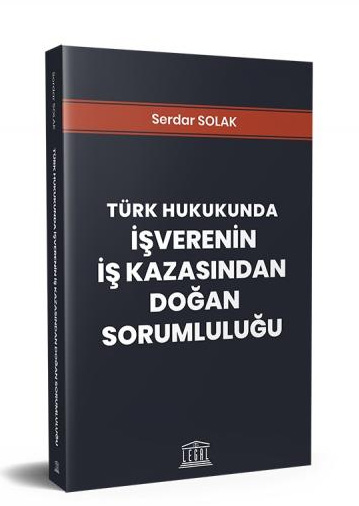 Türk Hukukunda İşverenin İş Kazasından Doğan Sorumluluğu