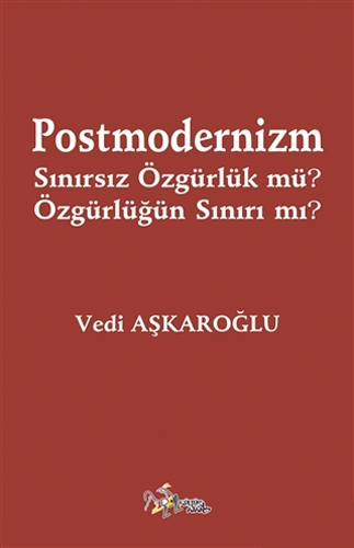 Postmodernizm Sınırsız Özgürlük mü? Özgürlüğün Sınırı mı?