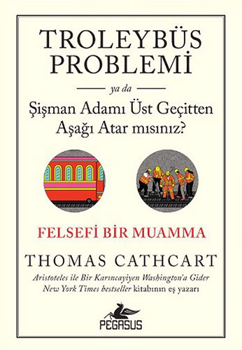 Troleybüs Problemi ya da Şişman Adamı Üst Geçitten Aşağı Atar mısınız?