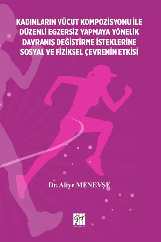 Kadınların Vücut Kompozisyonu İle Düzenli Egzersiz Yapmaya Yönelik Davranış Değiştirme İsteklerine Sosyal ve Fiziksel Çevrenin Etkisi