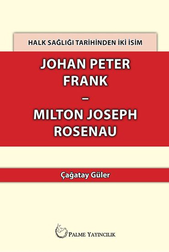 Halk Sağlığı Tarihinden İki İsim Johan Peter Frank-Milton Joseph Rosenau Halk Sağlığı Tarihinden İki İsim Johan Peter Frank-Milton Joseph Rosenau