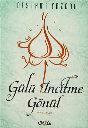 Gülü İncitme Gönül Gülü İncitme Gönül