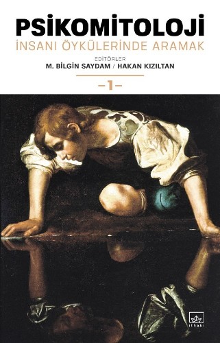 Psikomitoloji: İnsanı Öykülerinde Aramak - 1 Psikomitoloji: İnsanı Öykülerinde Aramak - 1