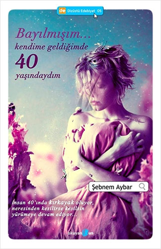 Bayılmışım Kendime Geldiğimde 40 Yaşındaydım Bayılmışım Kendime Geldiğimde 40 Yaşındaydım