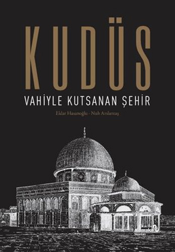Kudüs - Vahiyle Kutsanan Şehir (Ciltli)