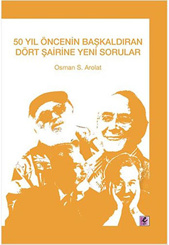 50 Yıl Öncesinin Başkaldıran Dört Şairine Yeni Sorular 50 Yıl Öncesinin Başkaldıran Dört Şairine Yeni Sorular
