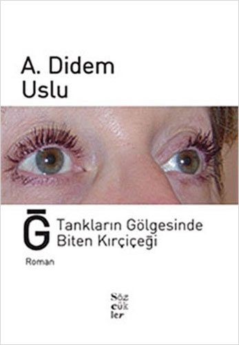 Ğ, Tankların Gölgesinde Biten Kırçiçeği Ğ, Tankların Gölgesinde Biten Kırçiçeği