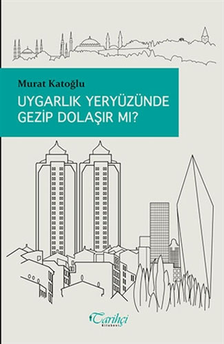 Uygarlık Yeryüzünde Gezip Dolaşır Mı? Uygarlık Yeryüzünde Gezip Dolaşır Mı?