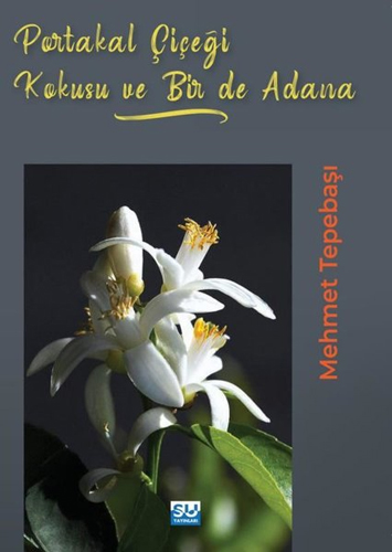 Portakal Çiçeği Kokusu Bir De Adana Portakal Çiçeği Kokusu Bir De Adana