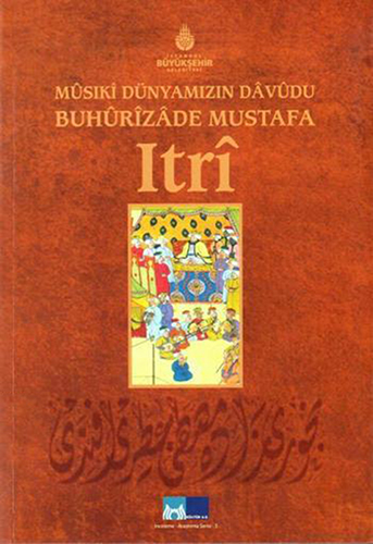 Mûsiki Dünyamızın Dâvûdu Buhûrizâde Mustafa Itrî Mûsiki Dünyamızın Dâvûdu Buhûrizâde Mustafa Itrî