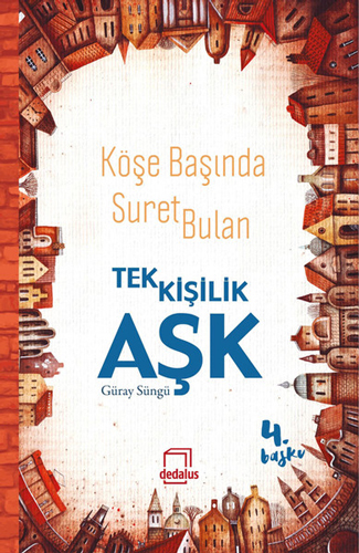 Köşe Başında Suret Bulan Tek Kişilik Aşk Köşe Başında Suret Bulan Tek Kişilik Aşk