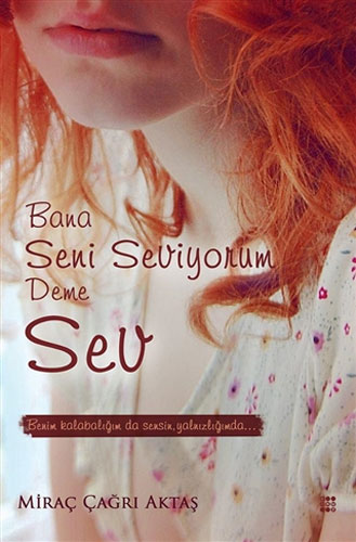 Bana Seni Seviyorum Deme Sev Bana Seni Seviyorum Deme Sev
