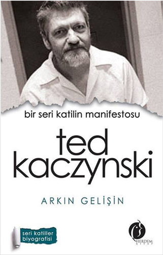 Bir Seri Katilin Manifestosu: Ted Kaczynski Bir Seri Katilin Manifestosu: Ted Kaczynski