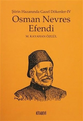 Osman Nevres Efendi - Şiirin Hazanında Gazel Dökenler 4 Osman Nevres Efendi - Şiirin Hazanında Gazel Dökenler 4