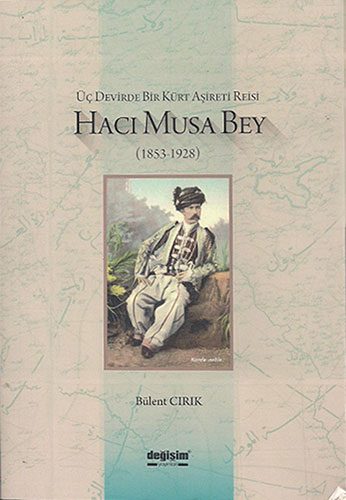 Üç Devirde Bir Kürt Aşireti Reisi Hacı Musa Bey Üç Devirde Bir Kürt Aşireti Reisi Hacı Musa Bey