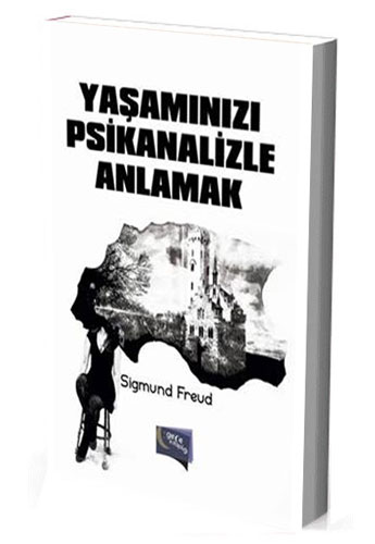Yaşamınızı Psikanalizle Anlamak Yaşamınızı Psikanalizle Anlamak