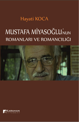 Mustafa Miyasoğlu'Nun Romanları Ve Romancılığı Mustafa Miyasoğlu'Nun Romanları Ve Romancılığı