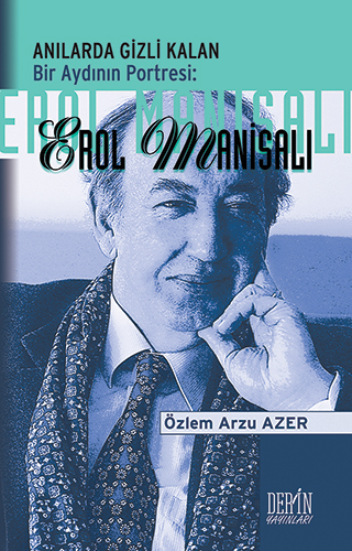 Anılarda Gizli Kalan Bir Aydının Portresi: Erol Manisalı Anılarda Gizli Kalan Bir Aydının Portresi: Erol Manisalı