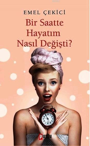 Bir Saatte Hayatım Nasıl Değişti?