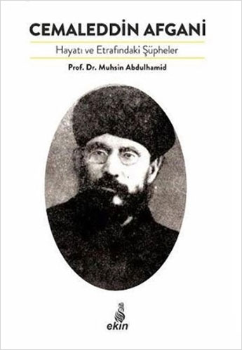 Cemaleddin Afgani - Hayatı Ve Etrafındaki Şüpheler Cemaleddin Afgani - Hayatı Ve Etrafındaki Şüpheler