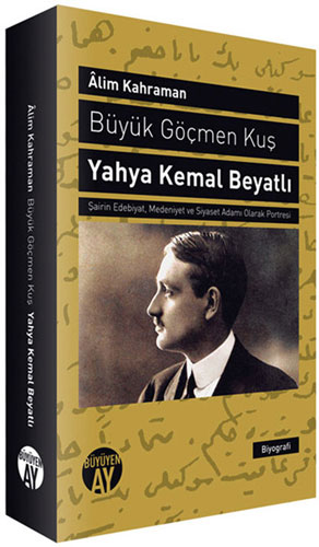 Büyük Göçmen Kuş: Yahya Kemal Beyatlı Büyük Göçmen Kuş: Yahya Kemal Beyatlı
