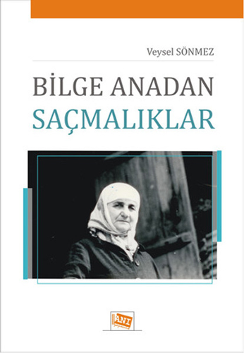 Bilge Anadan Saçmalıklar Bilge Anadan Saçmalıklar