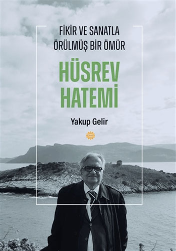 Hüsrev Hatemi - Fikir Ve Sanatla Örülmüş Bir Ömür Hüsrev Hatemi - Fikir Ve Sanatla Örülmüş Bir Ömür