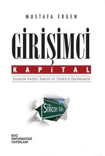 Girişimci Kapital : Silikon Vadisi Tarihi ve Startup Ekonomisi