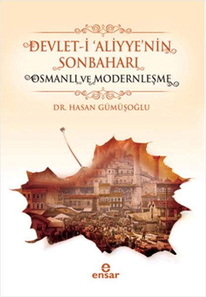 Devlet-i 'Aliyye'nin Sonbaharı - Osmanlı ve Modernleşme