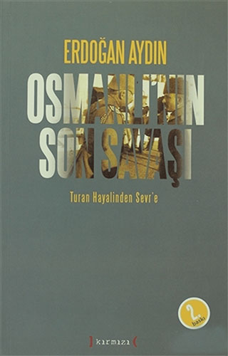 Osmanlı’nın Son Savaşı: Turan Hayalinden Sevr’e