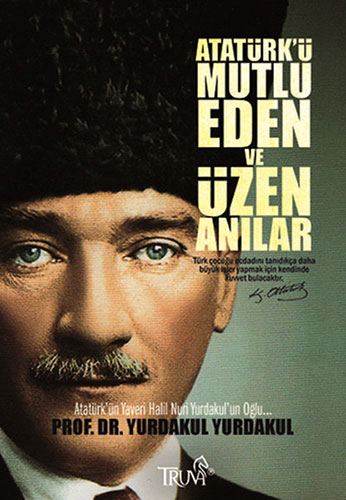 Atatürk'Ü Mutlu Eden Ve Üzen Anılar Atatürk'Ü Mutlu Eden Ve Üzen Anılar