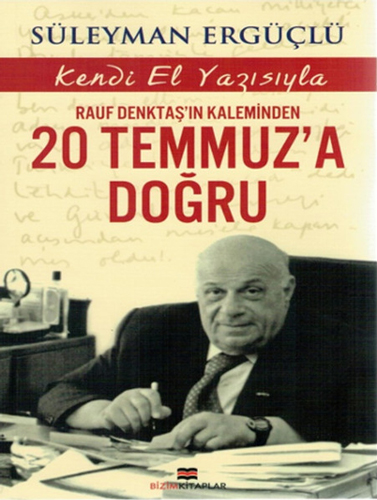 Rauf Denktaş'In Kaleminden 20 Temmuz'A Doğru Rauf Denktaş'In Kaleminden 20 Temmuz'A Doğru