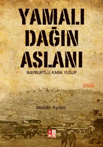 Yamalı Dağın Aslanı Bayburtlu Kara Yusuf Yamalı Dağın Aslanı Bayburtlu Kara Yusuf