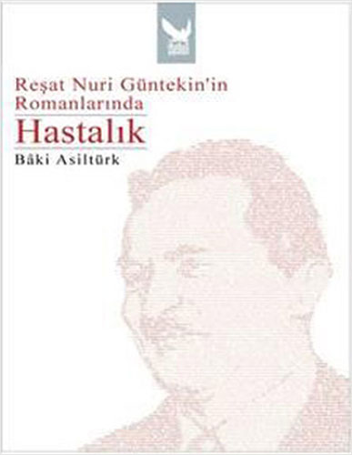 Reşat Nuri Güntekin’İn Romanlarında Hastalık Reşat Nuri Güntekin’İn Romanlarında Hastalık