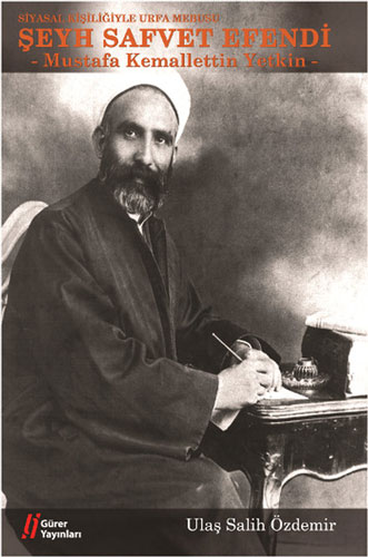 Siyasal Kişiliğiyle Urfa Mebusu Şeyh Safvet Efendi Siyasal Kişiliğiyle Urfa Mebusu Şeyh Safvet Efendi
