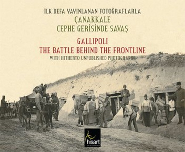 İlk Defa Yayınlanan Fotoğraflarla Çanakkale Cephe Gerisinde Savaş