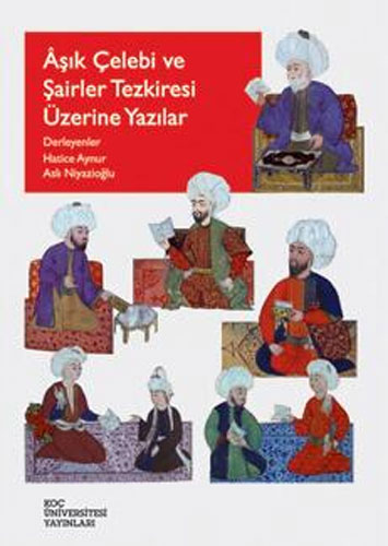 Aşık Çelebi Ve Şairler Tezkiresi Üzerine Yazılar Aşık Çelebi Ve Şairler Tezkiresi Üzerine Yazılar