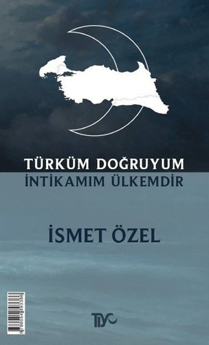 Türküm Doğruyum İntikamım Ülkemdir Türküm Doğruyum İntikamım Ülkemdir