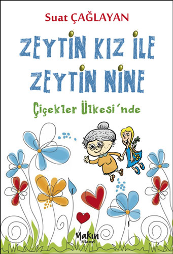 Zeytin Kız ve Zeytin Nine : Çiçekler Ülkesi'nde