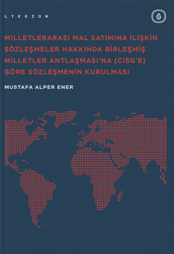 Milletlerarası Mal Satımına İlişkin Sözleşmeler Hakkında Birleşmiş Milletler Antlaşması'na (CISG'e) Göre Sözleşmenin Kurulması