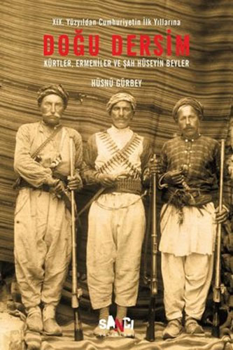 19. Yüzyıldan Cumhuriyetin İlk Yıllarına Doğu Dersim 