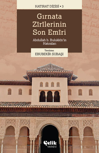 Gırnata Zîrîlerinin Son Emîrî Abdullah b. Bulukkîn'in Hatıraları