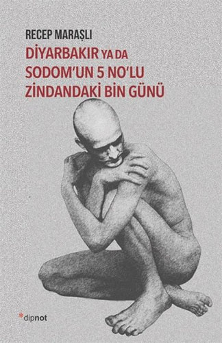 Diyarbakır Ya Da Sodom’Un 5 No’Lu Zindandaki Bin Günü Diyarbakır Ya Da Sodom’Un 5 No’Lu Zindandaki Bin Günü