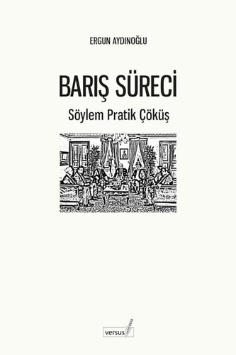Barış Süreci - Söylem Pratik Çöküş