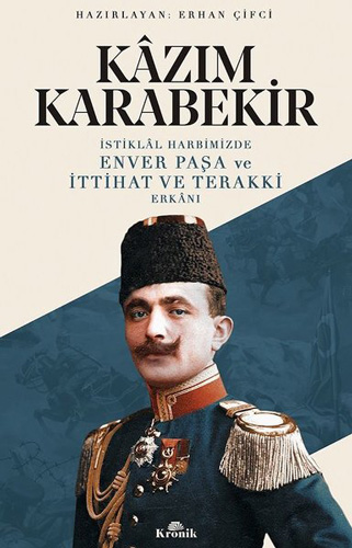 İstiklal Harbimizde Enver Paşa ve İttihat ve Terakki Erkanı