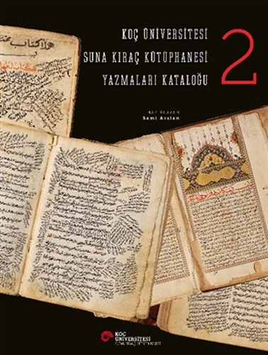 Koç Üniversitesi Suna Kıraç Kütüphanesi Yazmalar Kataloğu 2 (Ciltli) Koç Üniversitesi Suna Kıraç Kütüphanesi Yazmalar Kataloğu 2 (Ciltli)