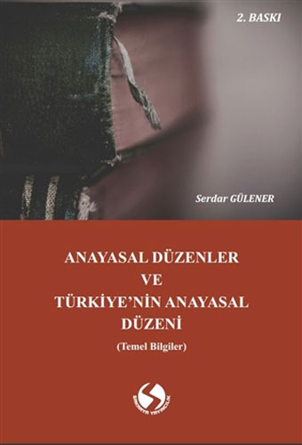 Anayasal Düzenler ve Türkiye’nin Anayasal Düzeni